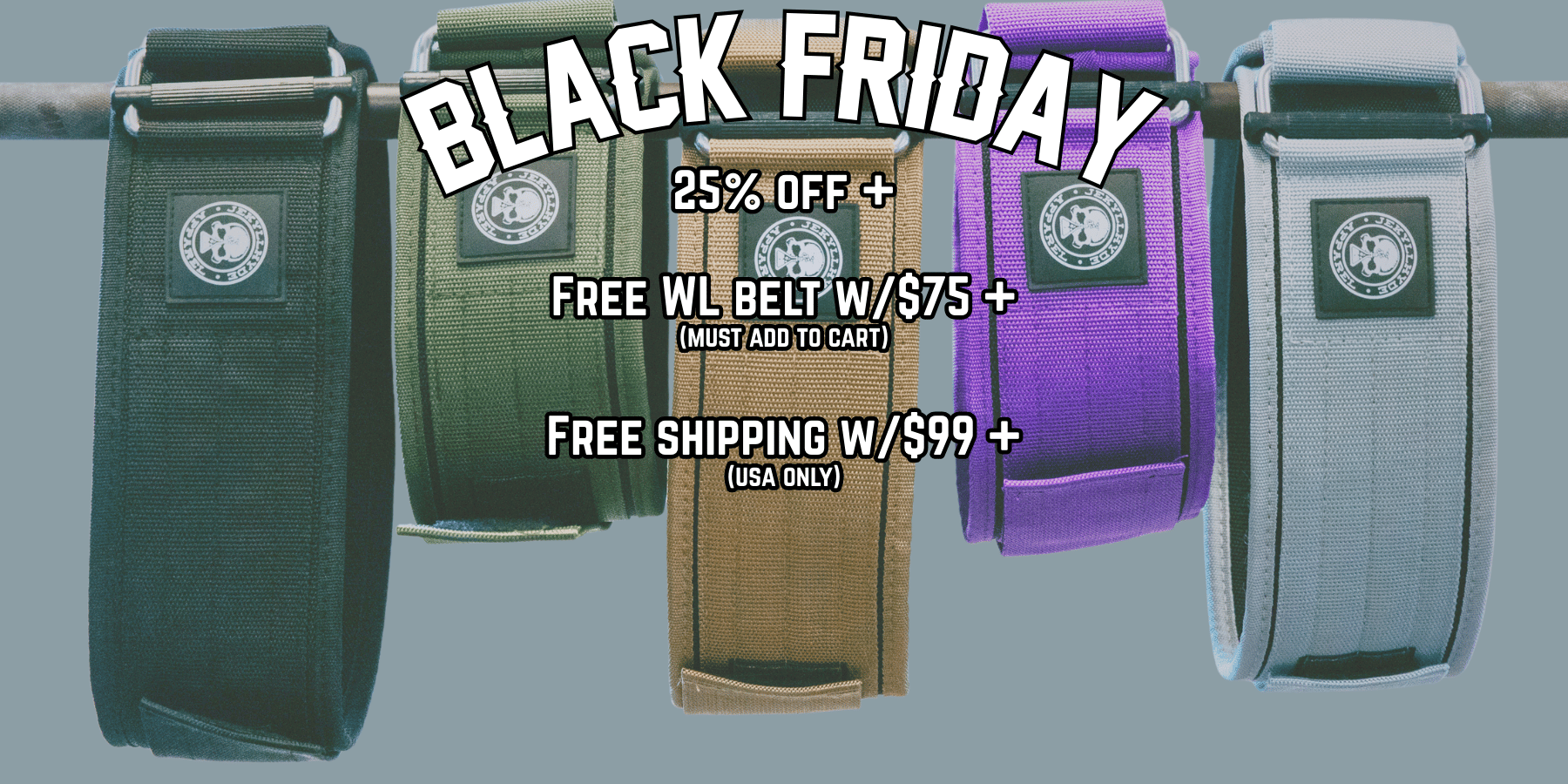 Weightlifting belts hung on a barbell in the background with text in front of it that reads "Black Friday 25% off + Free WL Belt w/$75+ and Free shipping w/$99+