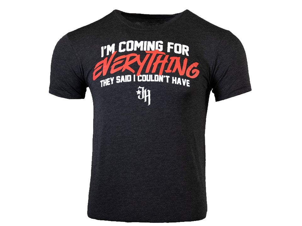 Black shirt that reads; "I'm coming for everything they said I couldn't have"