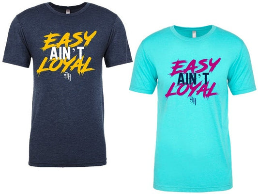 Easy Ain't Loyal t-shirt